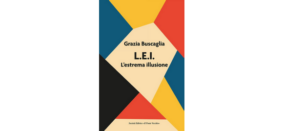 “L.E.I. L’estrema illusione”: insolito e pungente romanzo noir della giornalista Grazia Buscaglia