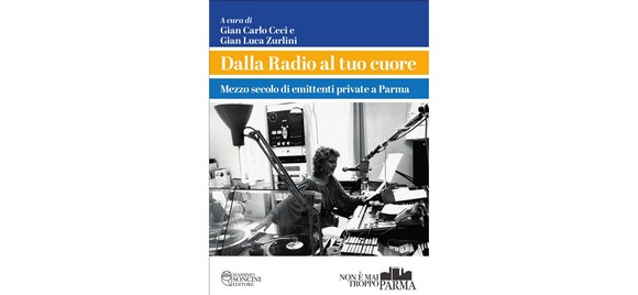Le radio private a Parma: 50 anni di storie, testimonianze, aneddoti nel nuovo libro di Gian Carlo Ceci e Gian Luca Zurlini
