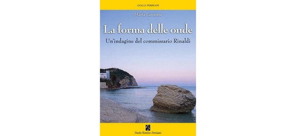 “La forma delle onde”: thriller enigmatico, suggestivo, poetico di Maria Lanzetta
