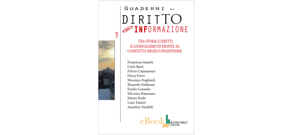 Scarica l’e-book del ciclo “Giornalismo e Storia” con contributi di storici, giuristi, giornalisti, operatori umanitari sul conflitto israelo‑palestinese